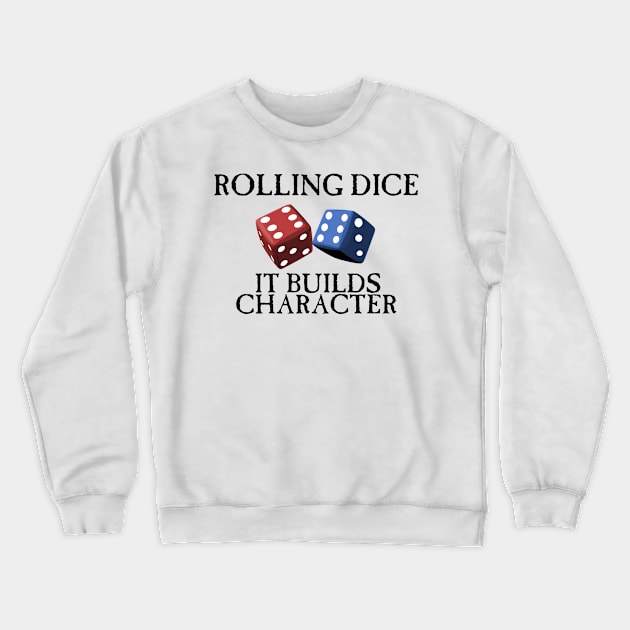 Rolling Dice Builds Character Crewneck Sweatshirt by SimonBreeze